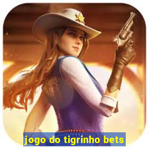 jogo do tigrinho bets